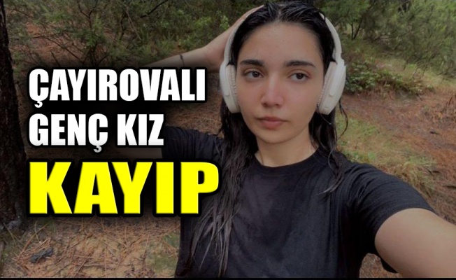 Çayırovalı Genç Kız Kayıp