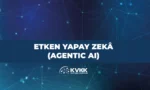 KVKK Etken Yapay Zekâ (Agentic AI) Dokümanı Yayımlandı