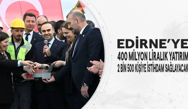 Edirne'de inşa edilecek yeni Organize Sanayi Bölgesi (OSB) temel atma töreni
