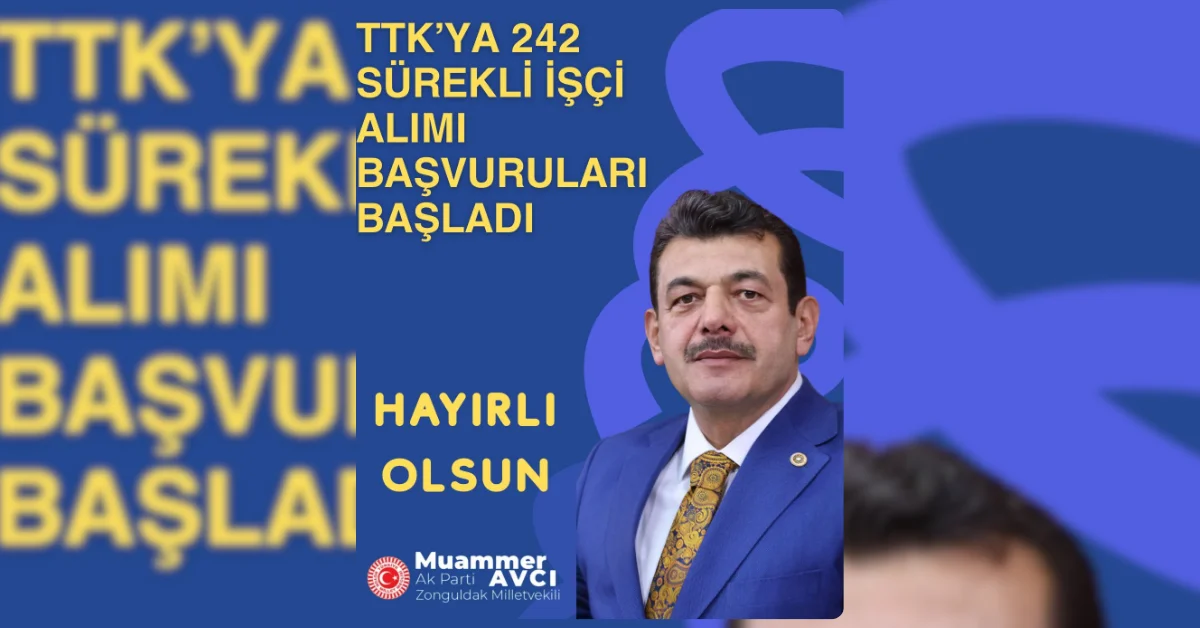 TTK’ya 242 İşçi Alımı Başlıyor: Milletvekili Avcı’dan Önemli Duyuru