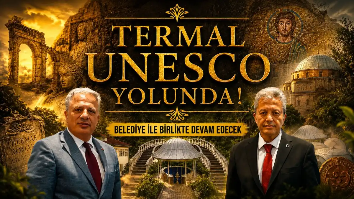 Termal’in UNESCO Yolculuğu Başladı: Belediye ve Kurumlarla Güçlü İş Birliği