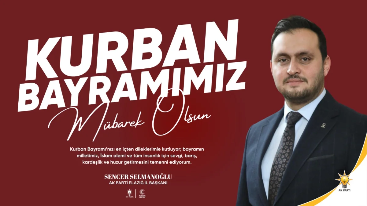 AK Parti Elazığ İl Başkanı Selmanoğlu’ndan Kurban Bayramı Mesajı: Sevgi, Barış ve Huzur Temennisi