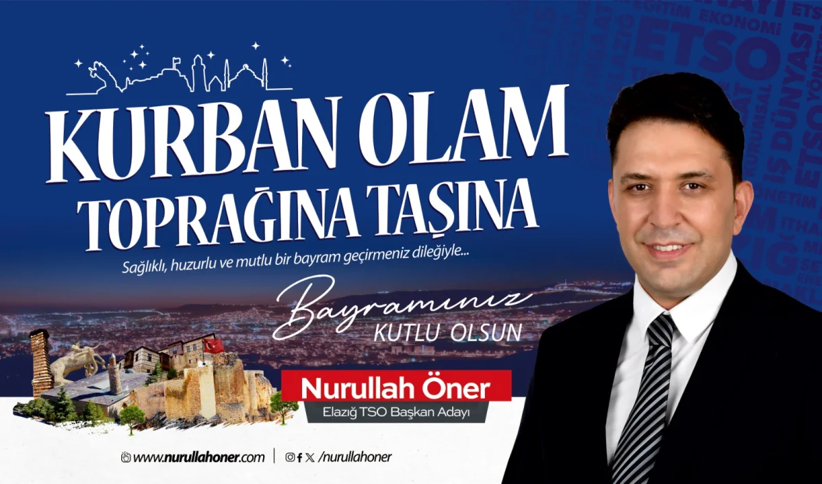 Elazığ TSO Başkan Adayı Nurullah Öner’den Kurban Bayramı Mesajı: Birlik ve Beraberlik Vurgusu