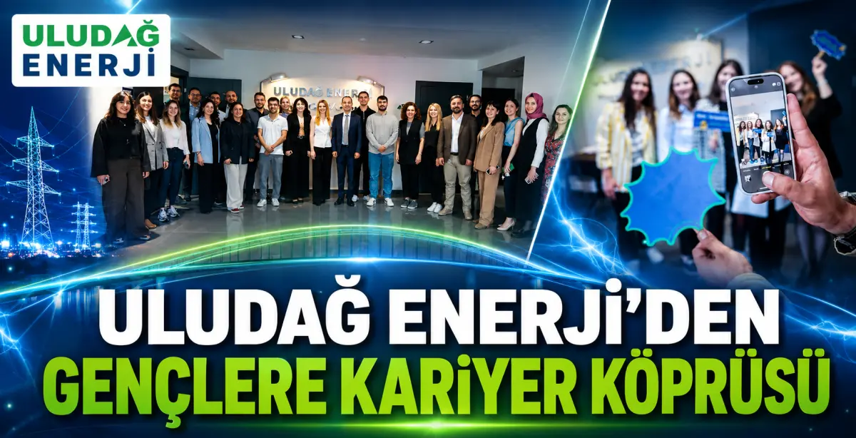 Uludağ Enerji’den Gençlere Profesyonel Kariyer Köprüsü: Genç Yetenek Programı Başarıyla Devam Ediyor