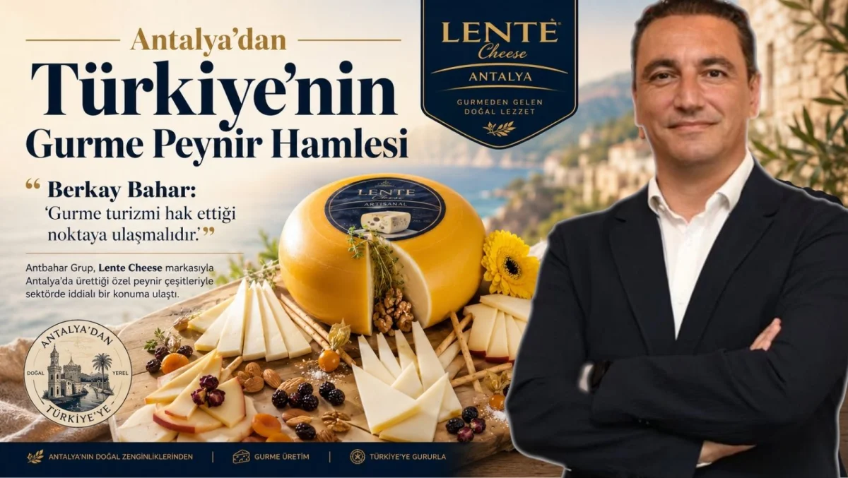 Antalya’dan Gurme Peynir Atılımı: Lente Cheese Yerli Üretimle Sektörde Fark Yaratıyor