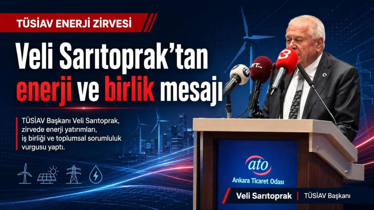 TÜSİAV Başkanı Sarıtoprak: Enerji, Türkiye’nin Geleceği İçin Hayati Önem Taşıyor