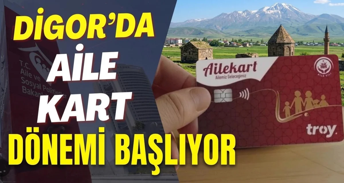 Digor’da Sosyal Yardımlar Yeniden Yapılanıyor: 1 Temmuz’dan İtibaren ‘Aile Kart’ Dönemi Başlıyor