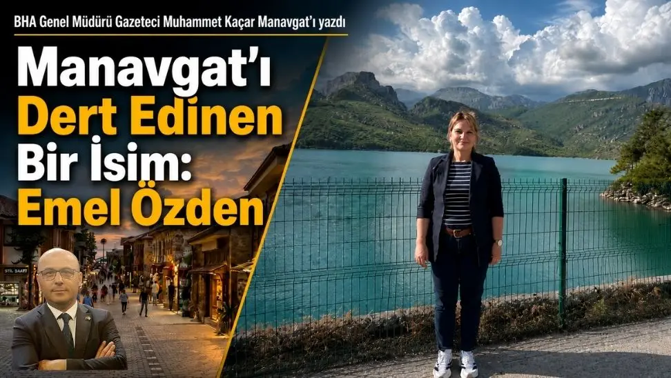 Manavgat’ın Potansiyeli ve Sorunları: Gazeteci Kaçar’dan Kapsamlı Bir Değerlendirme