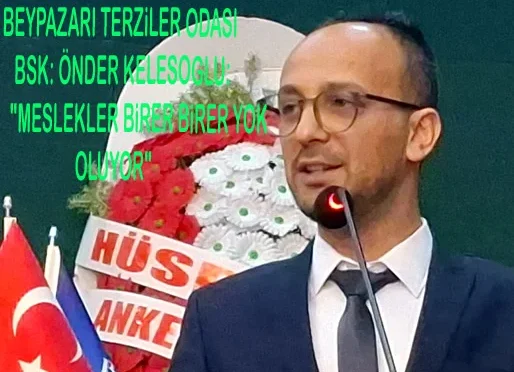 Beypazarı Terziler Odası Başkanı Önder Keleşoğlu, mesleklerin yok olma tehlikesiyle karşı karşıya olduğunu belirtti.