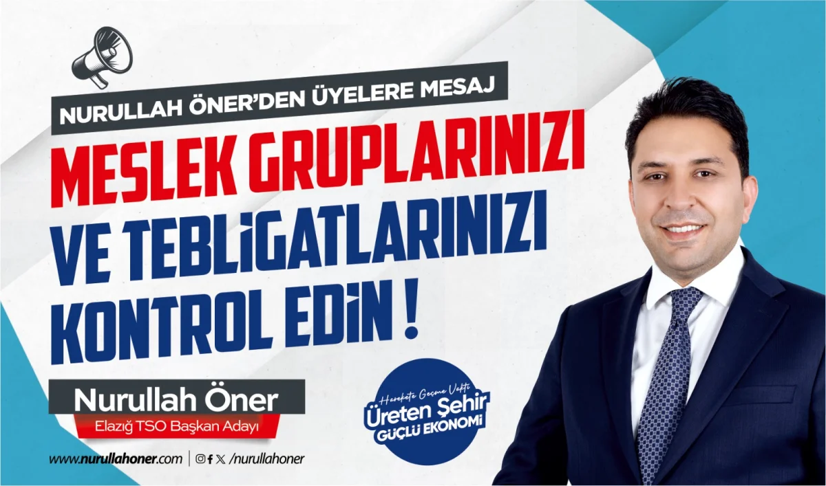 Elazığ TSO Başkan Adayı Nurullah Öner’den Üyelere Önemli Çağrı: Tebligatlarınızı Kontrol Edin!