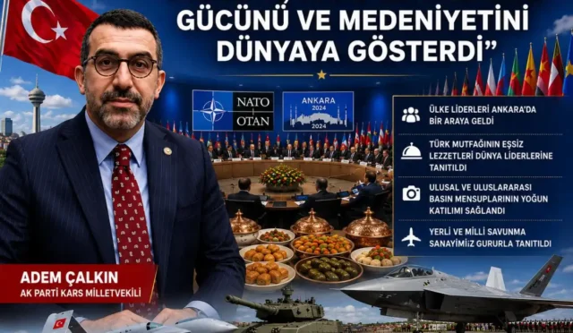 AK Parti Kars Milletvekili Adem Çalkın, Ankara'daki NATO Zirvesi'nde Türkiye'nin gücünü ve medeniyetini vurguladı.