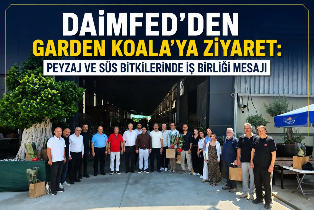 DAİMFED ve Garden Koala’dan Sektörel İş Birliği Sinyali: Peyzajda Ortak Vizyon Vurgusu